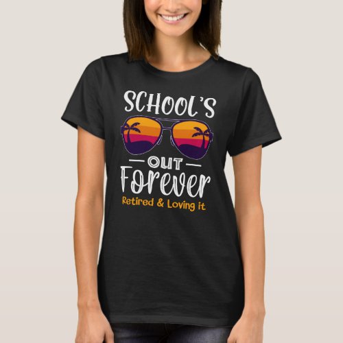 School Is Out Forever Retro Sunglasses Retirement T_Shirt