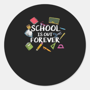 School Is Out Forever - School Retirement Classic Round Sticker