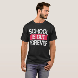 School Is Out Forever T-Shirt