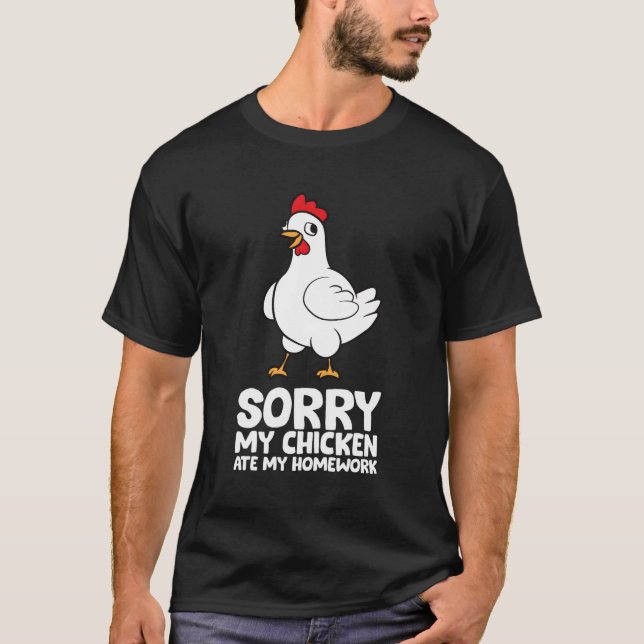 School Love Chickens Sorry My Chicken Ate My Homew T-Shirt (Front)