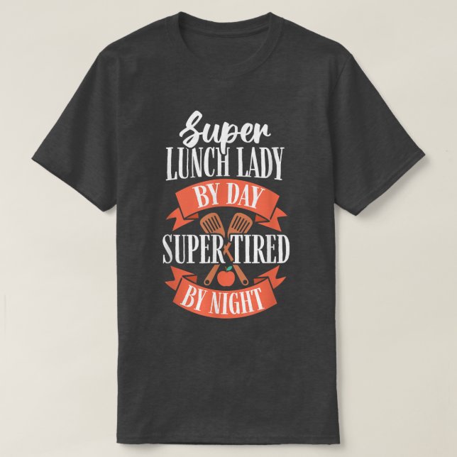 School Lunch Lady by Day Super Tired by Night Cafe T-Shirt (Design Front)