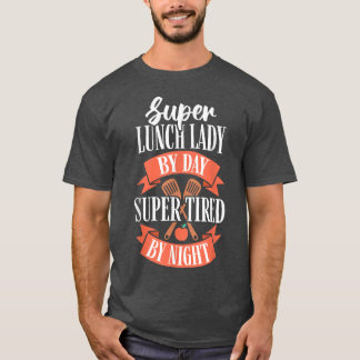 School Lunch Lady by Day Super Tired by Night Cafe T-Shirt