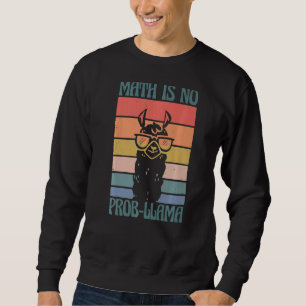 School Math Is No Prob Llama Student Teacher 1 Sweatshirt