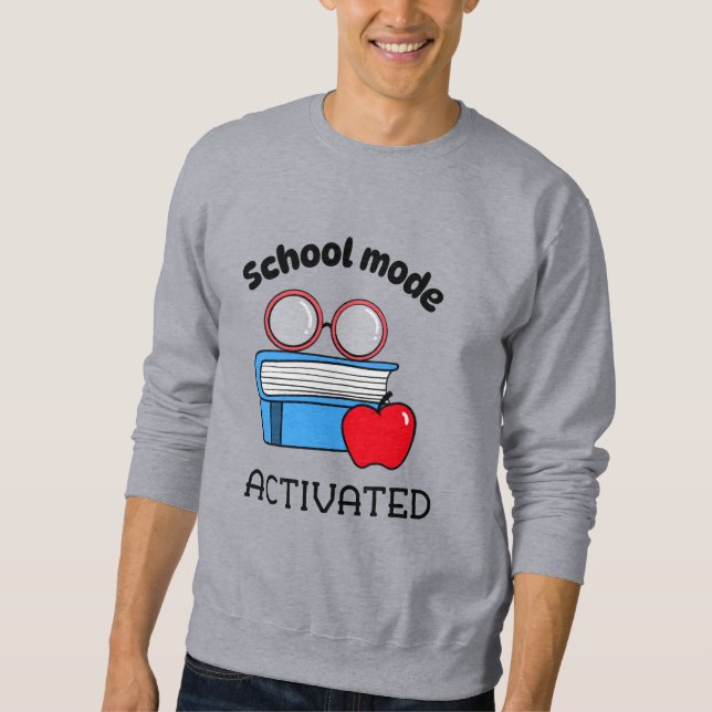 School Mode Activated School Beginning  Sweatshirt (Front)