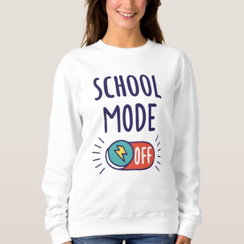School Mode Off Sweatshirt
