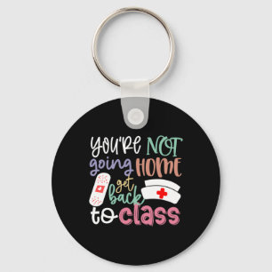School Nurse On Duty You're Not Going Home Get Ck  Keychain