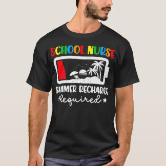 School Nurse Summer Recharge Required Last Day Of T-Shirt