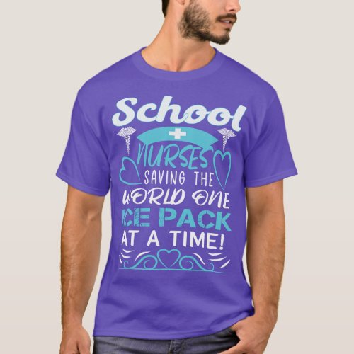 School Nurses Saving The World One Ice Pack At A T T_Shirt