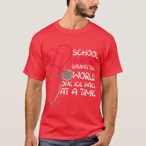 School Nurses Saving The World One Ice Pack At A T T_Shirt