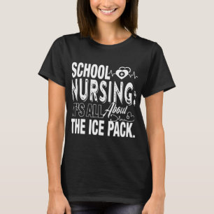 school nursing its all about the ice pack  nurse T-Shirt