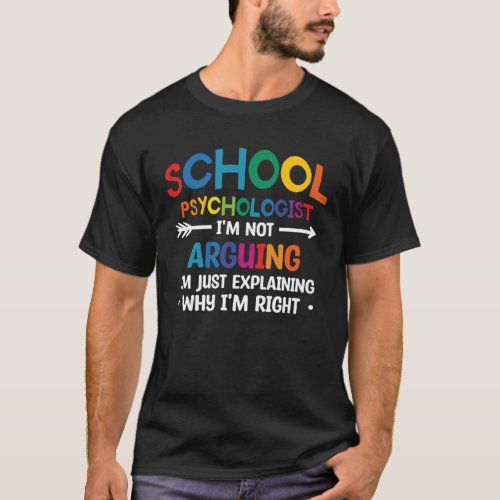 School Psychologist I m Not Arguing I m Just Expla T_Shirt