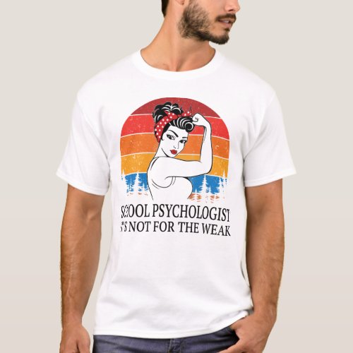 School Psychologist Its not for the Weak T_Shirt