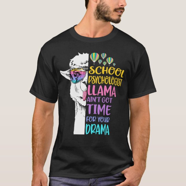 School Psychologist Llama Ain't Got Time for Your  T-Shirt (Front)