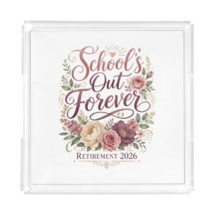 School’s Out Forever Teacher Retirement Retired  Acrylic Tray