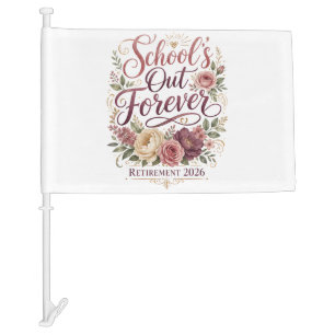 School’s Out Forever Teacher Retirement Retired Car Flag