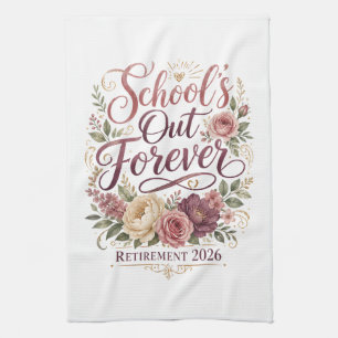 School’s Out Forever Teacher Retirement Retired  Kitchen Towel