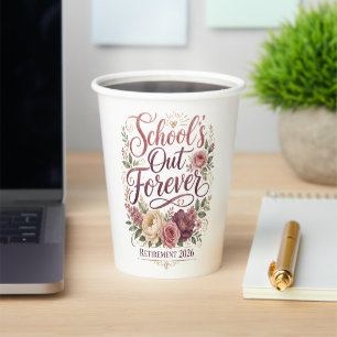 School’s Out Forever Teacher Retirement Retired Paper Cups