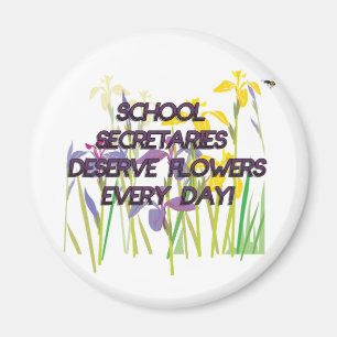 SCHOOL SECRETARIES DESERVE FLOWERS MAGNET