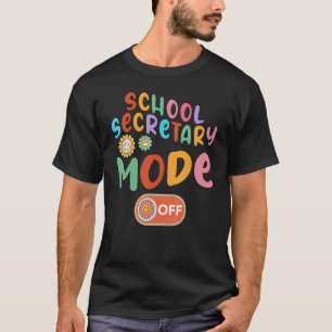 School Secretary Mode Off Last Day Of School Summe T-Shirt