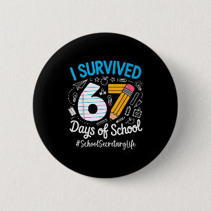 School Secretary Survived 67 Days Of School Humor Button
