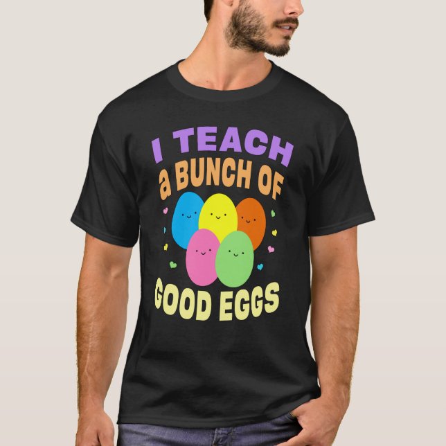 School Teacher I Teach a Bunch of Good Eggs Easter T-Shirt (Front)