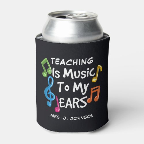 School Teacher Music To My Ears Musical Custom Can Cooler