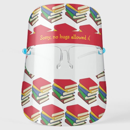 School Teacher Novelty SORRY NO HUGS Books Face Shield (Front)