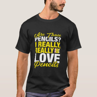 School Teacher Pencil I Really Love Pencils T-Shirt