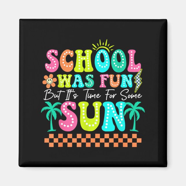 School Was Fun But Its Time For Some Sun Summer Magnet (Front)