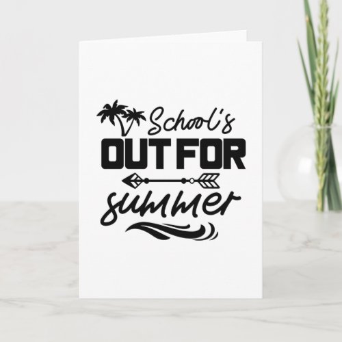 SCHOOLS OUT FOR SUMMER CARD