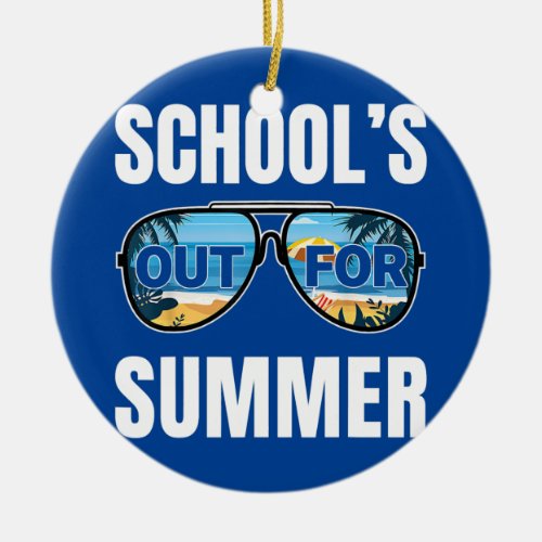 Schools Out For Summer Last Day Of School Teacher Ceramic Ornament