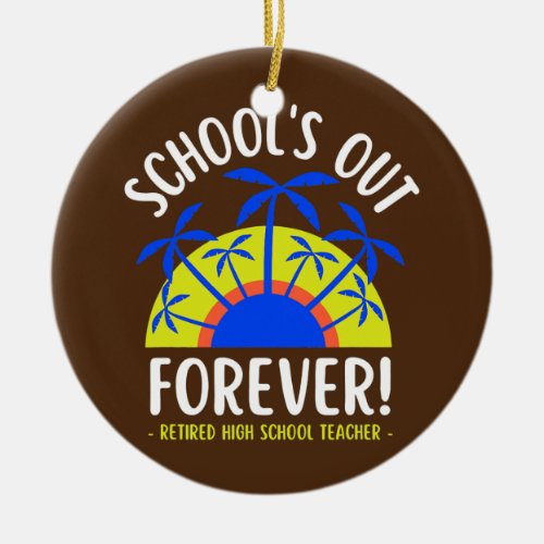 Schools Out Forever Loving It Retired High School Ceramic Ornament