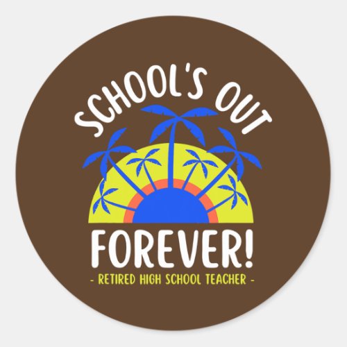 Schools Out Forever Loving It Retired High School Classic Round Sticker