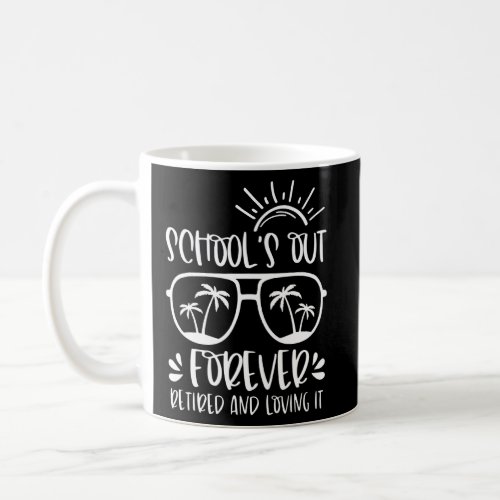 Schools Out Forever Retired And Loving It  Coffee Mug