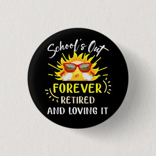 Schools Out Forever Retired Loving It Summer Teach Button