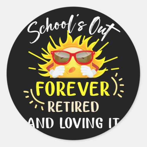 Schools Out Forever Retired Loving It Summer Teach Classic Round Sticker