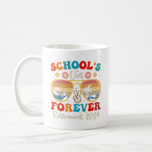 Schools Out Forever Retired Teacher Last Day 2024 Coffee Mug