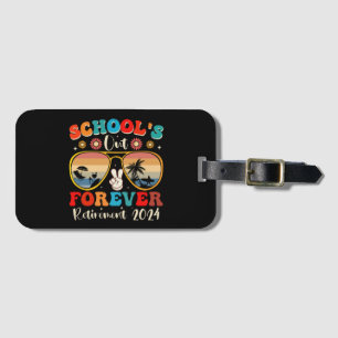 Schools Out Forever Retired Teacher Last Day 2024 Luggage Tag