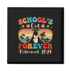 Schools Out Forever Retired Teacher Last Day 2024 Magnet