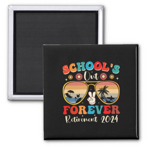 Schools Out Forever Retired Teacher Last Day 2024 Magnet