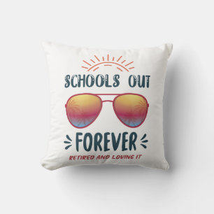 Schools Out Forever Retired Teacher Throw Pillow