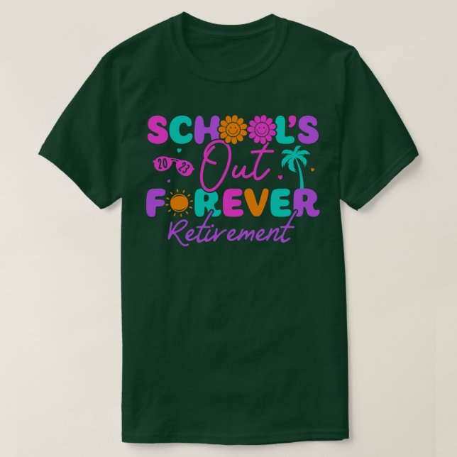 Schools Out Forever Retirement 2023 Teacher Retire T-Shirt (Design Front)