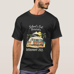 Schools Out Forever Retirement 2025 Retired Teach T-Shirt