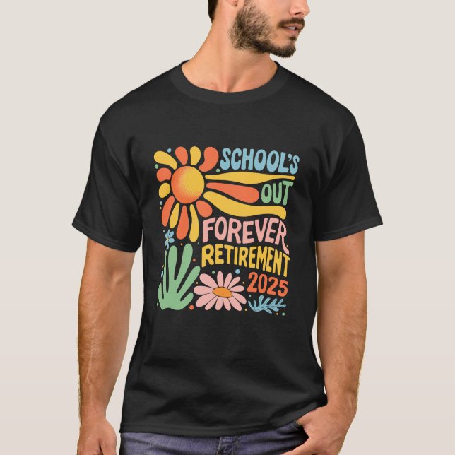 Schools Out Forever Retirement 2025 Retired Teache T-Shirt (Front)