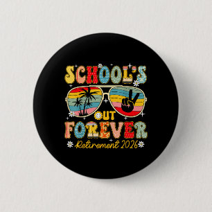 Schools Out Forever Retirement 2026 Retired Button