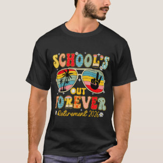 Schools Out Forever Retirement 2026 Retired T-Shirt