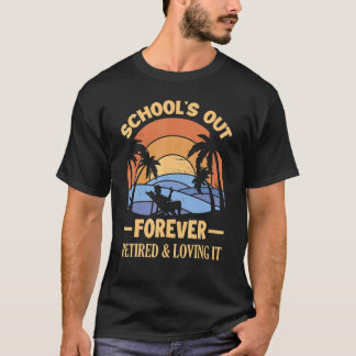 Schools Out Forever Retirement Teacher For Men And T-Shirt