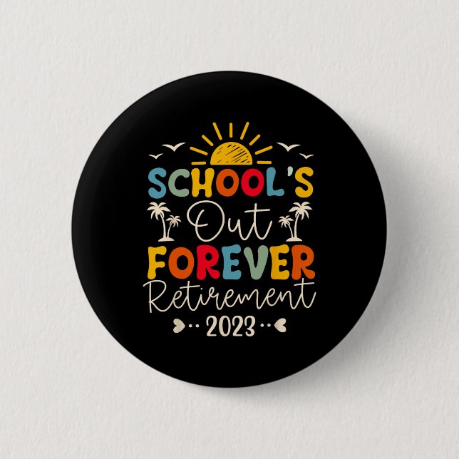 School's Out Forever Retirement Teacher Retired 20 Button (Front)