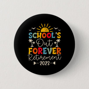 School's Out Forever Retirement Teacher Retired 20 Button