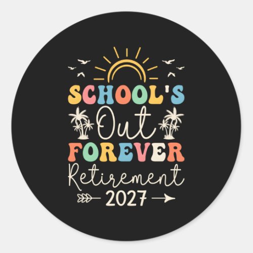 Schools Out Forever Retiret Teacher Retired For Classic Round Sticker